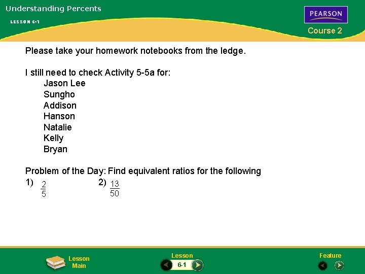 Understanding Percents LESSON 6 -1 Course 2 Please take your homework notebooks from the