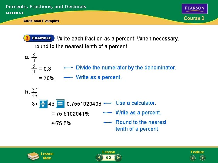 Percents, Fractions, and Decimals LESSON 6 -2 Course 2 Additional Examples Write each fraction
