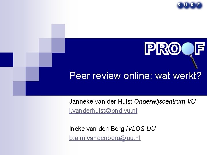 Peer review online: wat werkt? Janneke van der Hulst Onderwijscentrum VU j. vanderhulst@ond. vu.