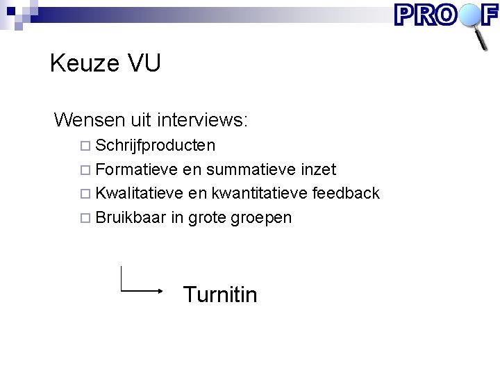 Keuze VU Wensen uit interviews: ¨ Schrijfproducten ¨ Formatieve en summatieve inzet ¨ Kwalitatieve