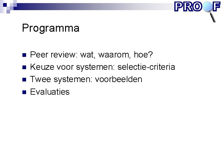 Programma n n Peer review: wat, waarom, hoe? Keuze voor systemen: selectie-criteria Twee systemen: