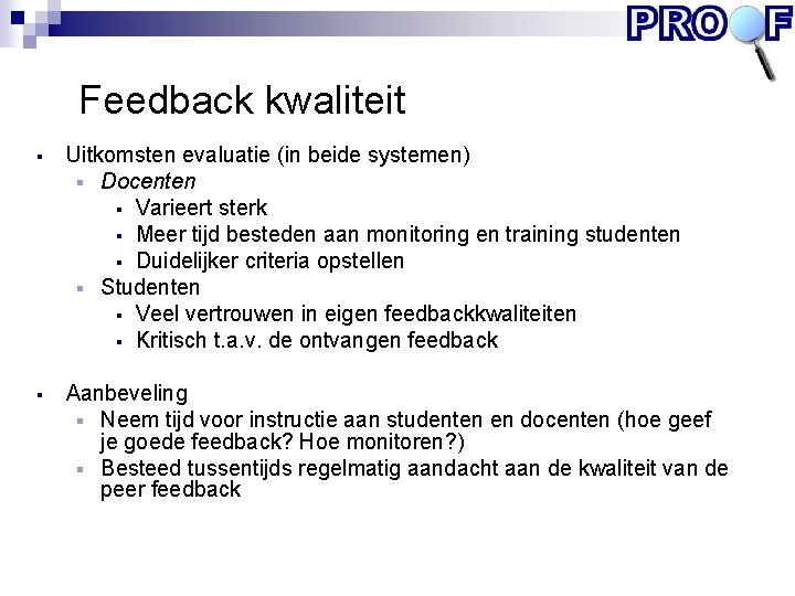 Feedback kwaliteit § Uitkomsten evaluatie (in beide systemen) § Docenten § Varieert sterk §