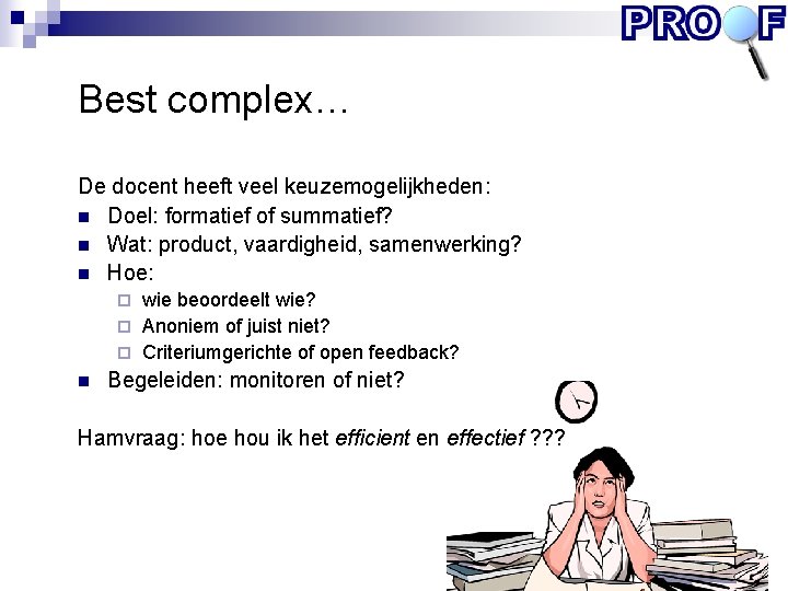 Best complex… De docent heeft veel keuzemogelijkheden: n Doel: formatief of summatief? n Wat: