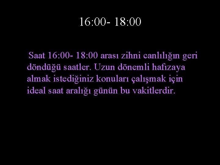 16: 00 - 18: 00 Saat 16: 00 - 18: 00 arası zihni canlılığın