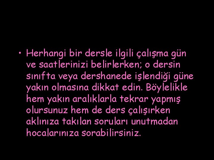  • Herhangi bir dersle ilgili çalışma gün ve saatlerinizi belirlerken; o dersin sınıfta