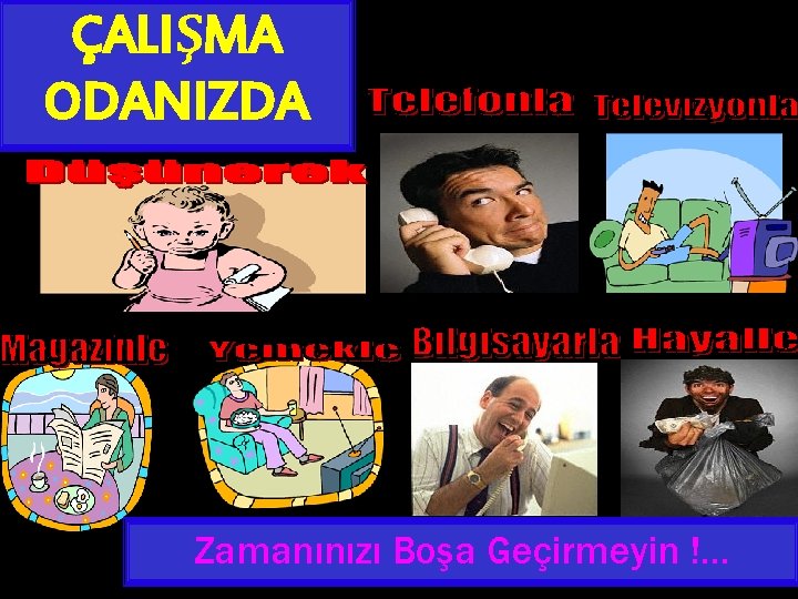 ÇALIŞMA ODANIZDA Zamanınızı Boşa Geçirmeyin !… 