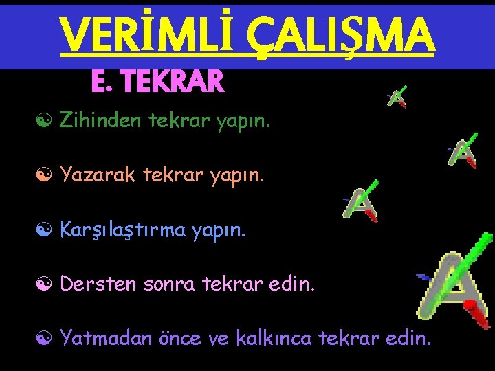 VERİMLİ ÇALIŞMA E. TEKRAR [ Zihinden tekrar yapın. [ Yazarak tekrar yapın. [ Karşılaştırma