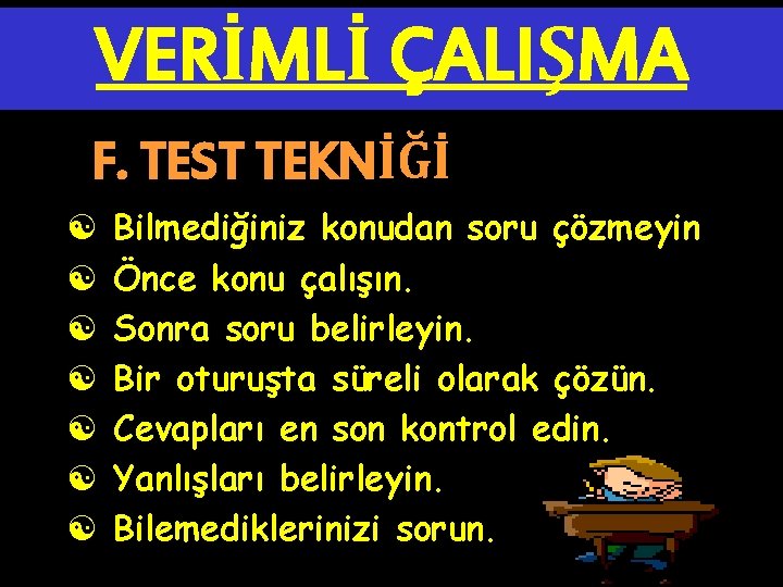 VERİMLİ ÇALIŞMA F. TEST TEKNİĞİ [ [ [ [ Bilmediğiniz konudan soru çözmeyin Önce