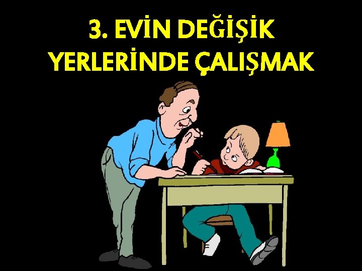 3. EVİN DEĞİŞİK YERLERİNDE ÇALIŞMAK 