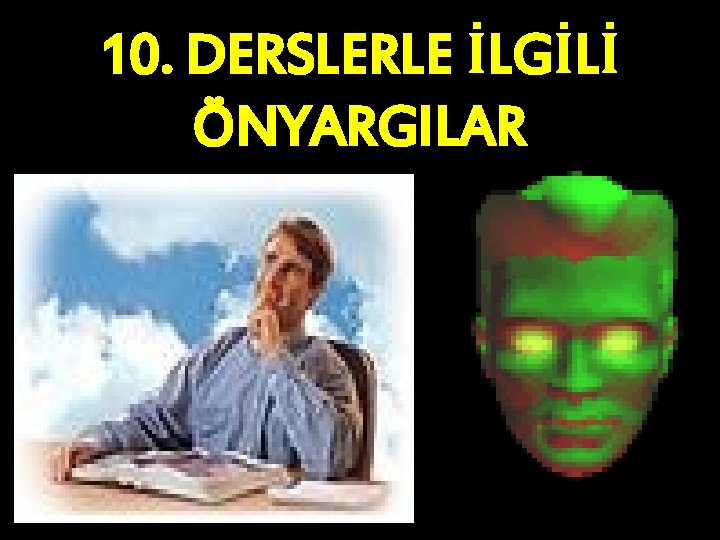 10. DERSLERLE İLGİLİ ÖNYARGILAR 