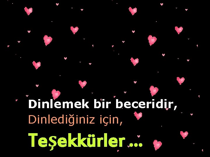 Dinlemek bir beceridir, Dinlediğiniz için, Teşekkürler … 