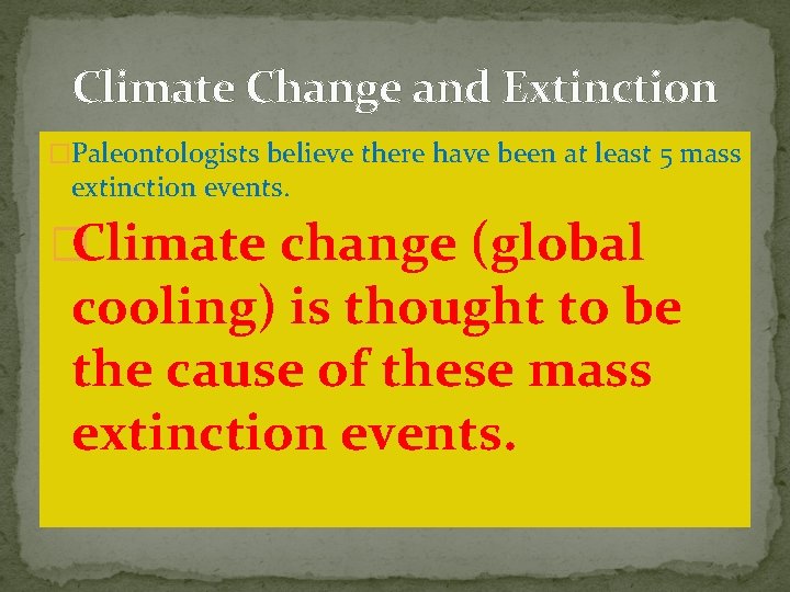 Climate Change and Extinction �Paleontologists believe there have been at least 5 mass extinction Climate Change and Extinction �Paleontologists believe there have been at least 5 mass extinction