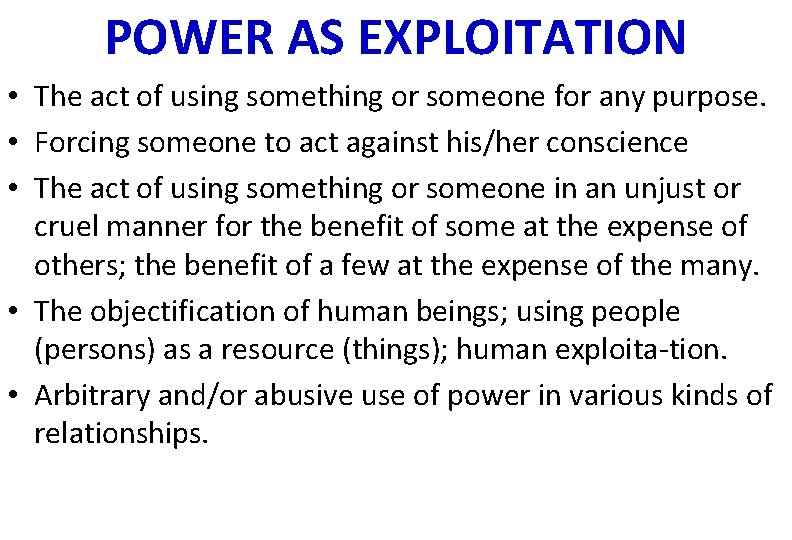 POWER AS EXPLOITATION • The act of using something or someone for any purpose.