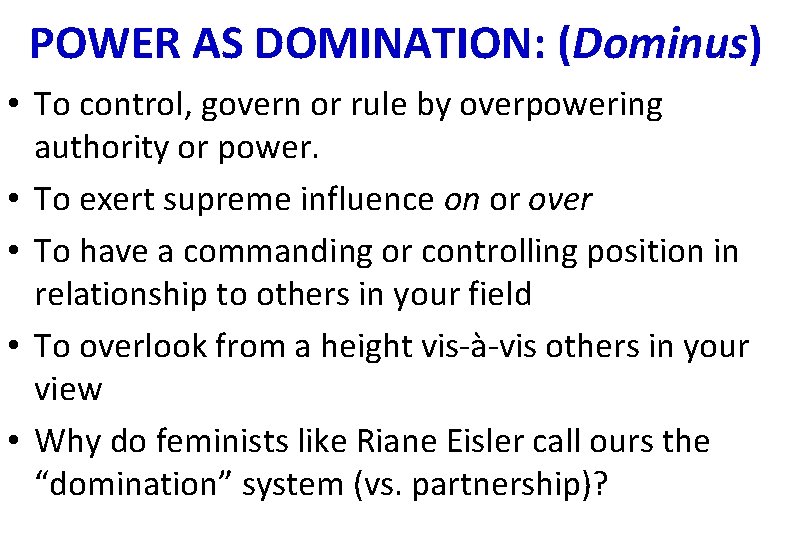 POWER AS DOMINATION: (Dominus) • To control, govern or rule by overpowering authority or