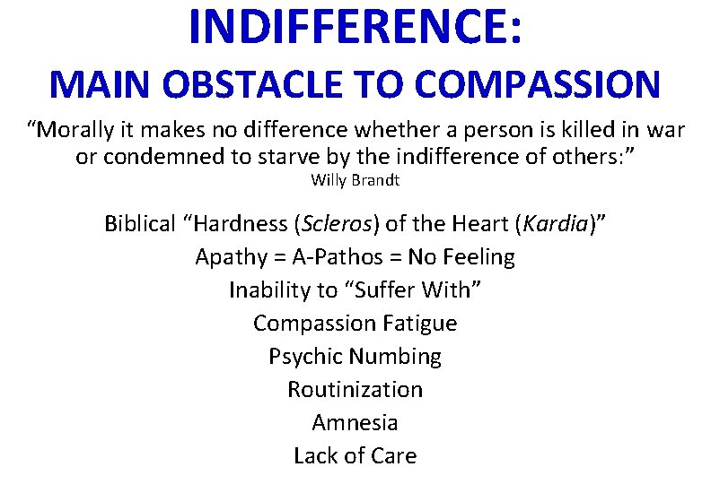 INDIFFERENCE: MAIN OBSTACLE TO COMPASSION “Morally it makes no difference whether a person is