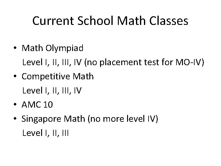 Current School Math Classes • Math Olympiad Level I, III, IV (no placement test