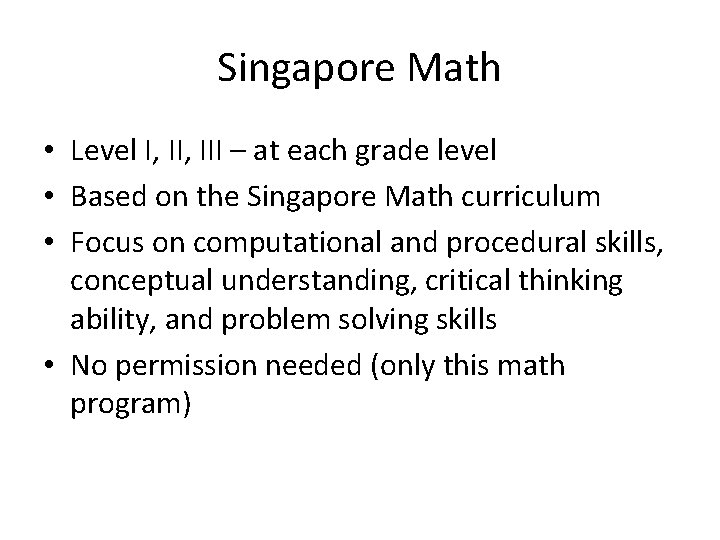 Singapore Math • Level I, III – at each grade level • Based on