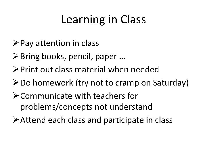 Learning in Class Ø Pay attention in class Ø Bring books, pencil, paper …