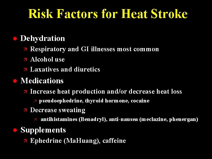 Risk Factors for Heat Stroke l Dehydration ä ä ä l Respiratory and GI