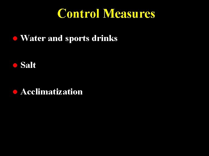Control Measures l Water and sports drinks l Salt l Acclimatization 
