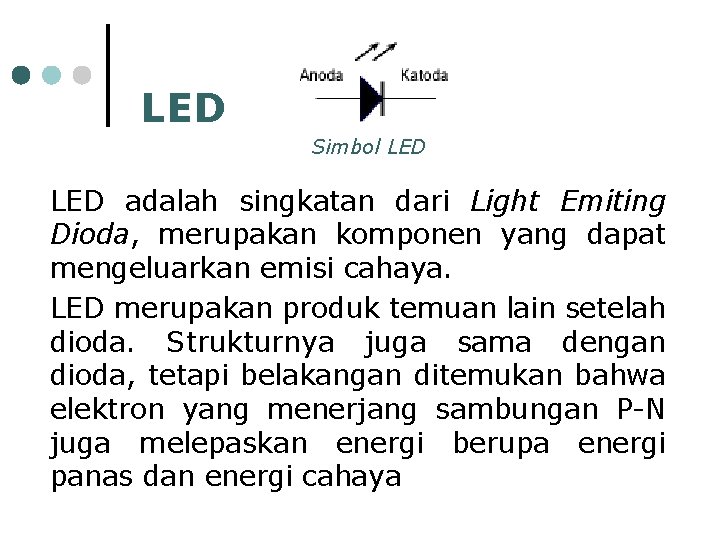 LED Simbol LED adalah singkatan dari Light Emiting Dioda, merupakan komponen yang dapat mengeluarkan