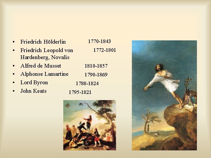 1770 -1843 • Friedrich Hölderlin 1772 -1801 • Friedrich Leopold von Hardenberg, Novalis •