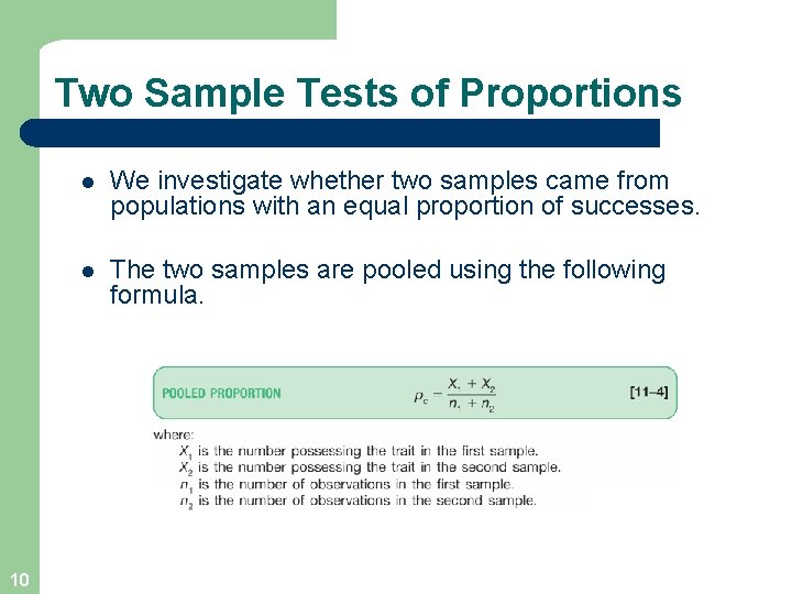 Two Sample Tests of Proportions 10 l We investigate whether two samples came from