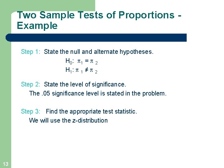 Two Sample Tests of Proportions Example Step 1: State the null and alternate hypotheses.