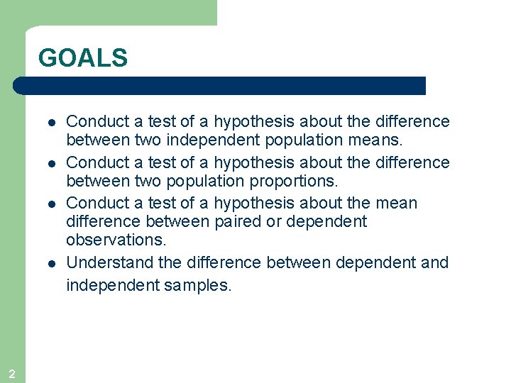 GOALS l l 2 Conduct a test of a hypothesis about the difference between