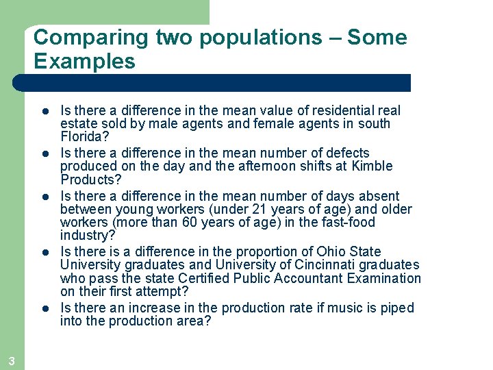 Comparing two populations – Some Examples l l l 3 Is there a difference