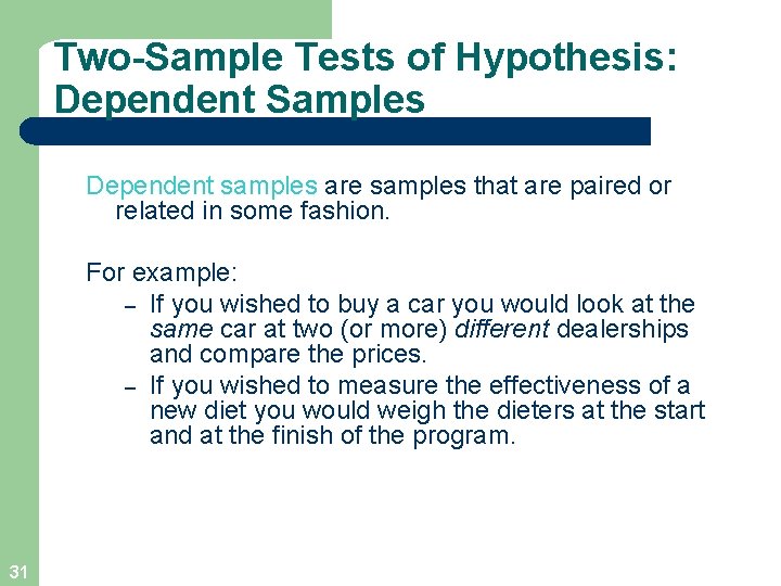 Two-Sample Tests of Hypothesis: Dependent Samples Dependent samples are samples that are paired or