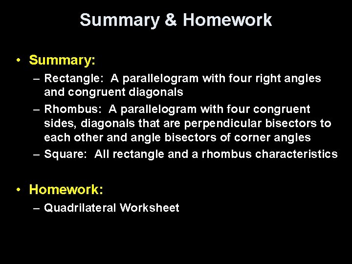 Summary & Homework • Summary: – Rectangle: A parallelogram with four right angles and