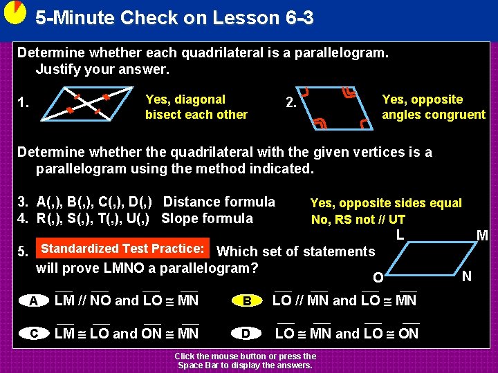 5 -Minute Check on Lesson 6 -3 Determine whether each quadrilateral is a parallelogram.