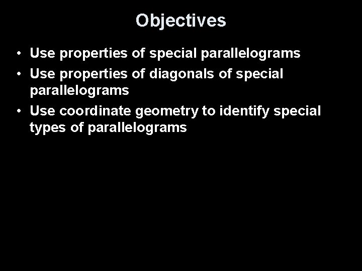 Objectives • Use properties of special parallelograms • Use properties of diagonals of special