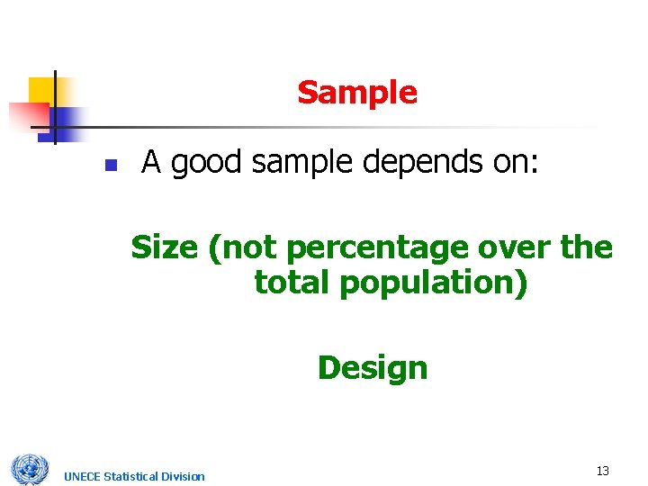 Sample n A good sample depends on: Size (not percentage over the total population)