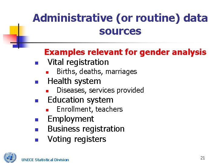 Administrative (or routine) data sources n Examples relevant for gender analysis Vital registration n