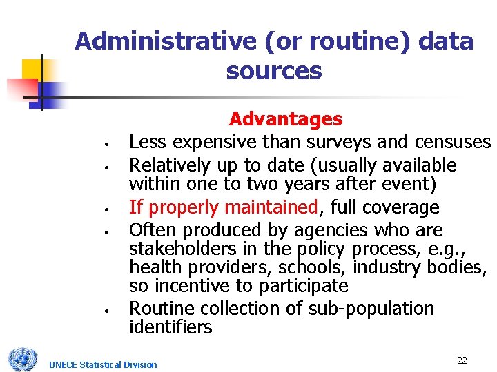 Administrative (or routine) data sources • • • Advantages Less expensive than surveys and