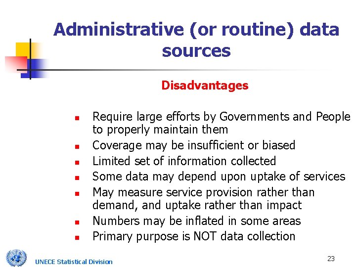 Administrative (or routine) data sources Disadvantages n n n n Require large efforts by