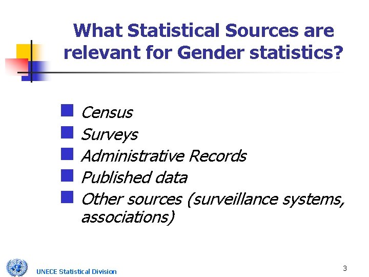 What Statistical Sources are relevant for Gender statistics? n Census n Surveys n Administrative