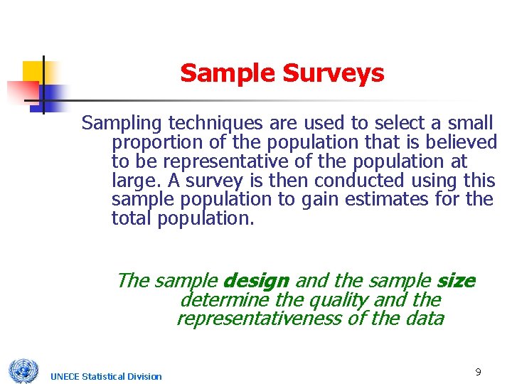 Sample Surveys Sampling techniques are used to select a small proportion of the population