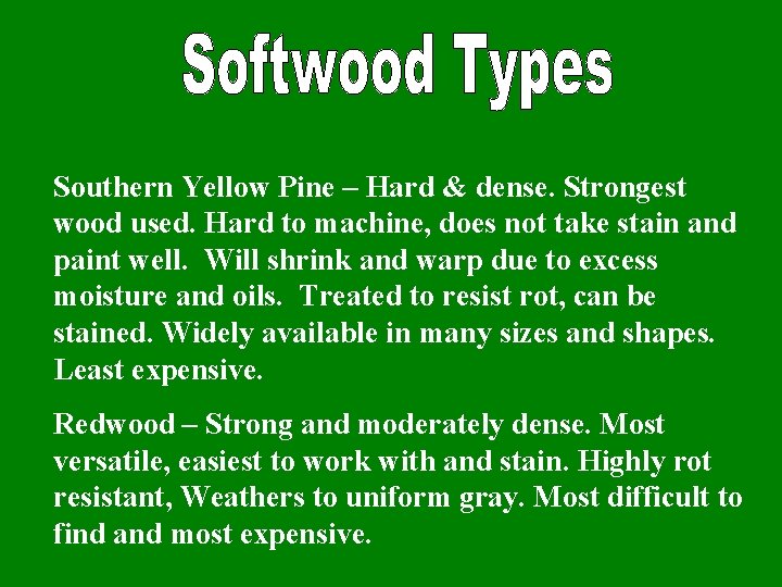 Southern Yellow Pine – Hard & dense. Strongest wood used. Hard to machine, does