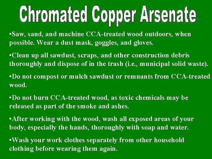  • Saw, sand, and machine CCA-treated wood outdoors, when possible. Wear a dust