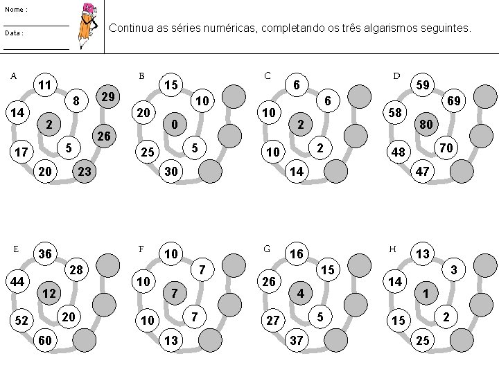 Nome : Continua as séries numéricas, completando os três algarismos seguintes. Data : A