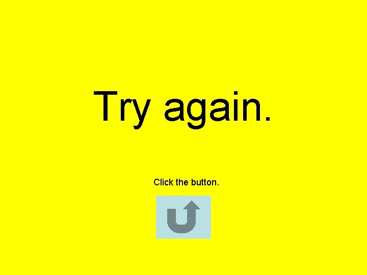 Try again. Click the button. 