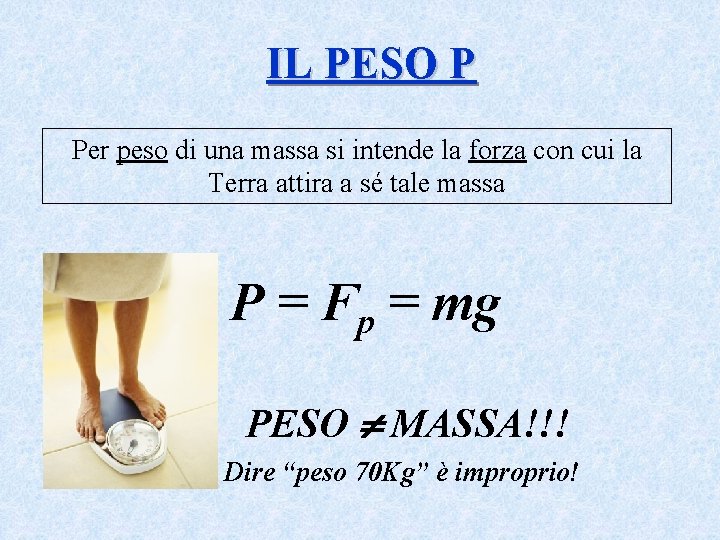 IL PESO P Per peso di una massa si intende la forza con cui