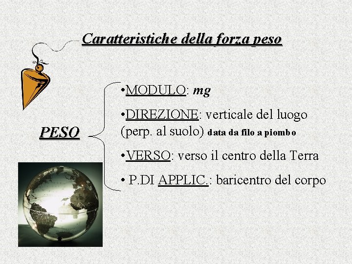 Caratteristiche della forza peso • MODULO: mg PESO • DIREZIONE: verticale del luogo (perp.