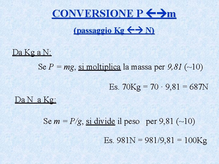 CONVERSIONE P m (passaggio Kg N) Da Kg a N: Se P = mg,