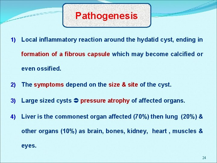 Pathogenesis 1) Local inflammatory reaction around the hydatid cyst, ending in formation of a