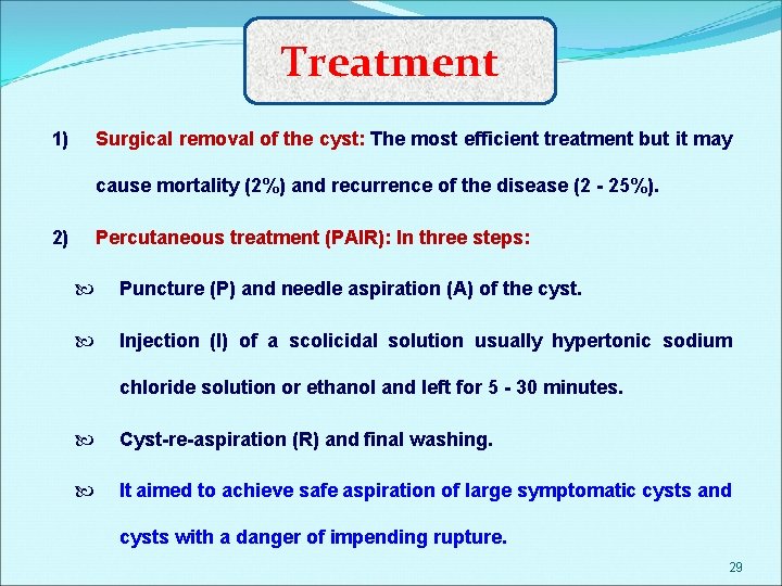 Treatment Surgical removal of the cyst: The most efficient treatment but it may 1)
