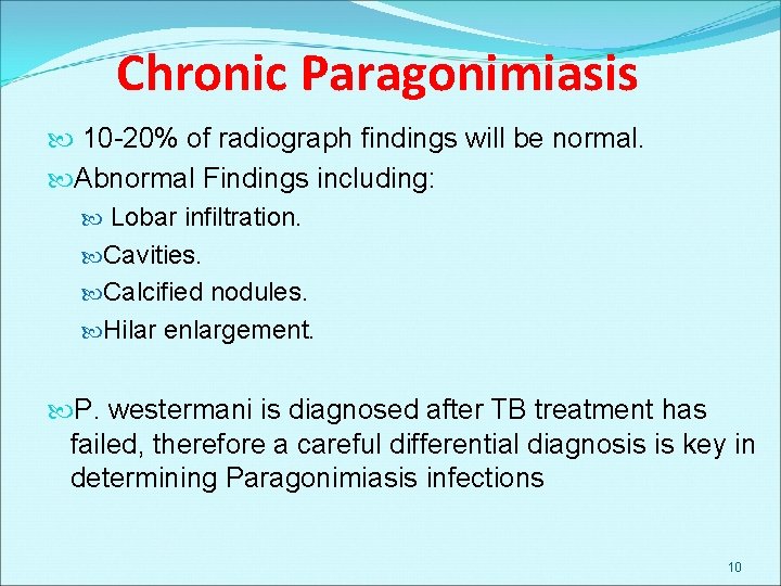 Chronic Paragonimiasis 10 -20% of radiograph findings will be normal. Abnormal Findings including: Lobar